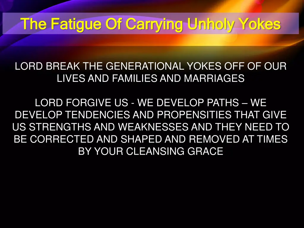 the fatigue of carrying unholy yokes the fatigue