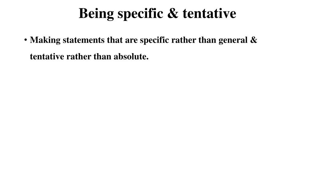 being specific tentative