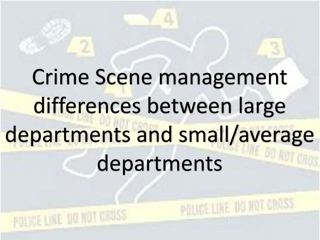 crime scene management differences between large