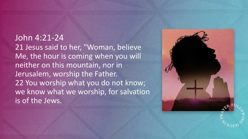 john 4 21 24 21 jesus said to her woman believe