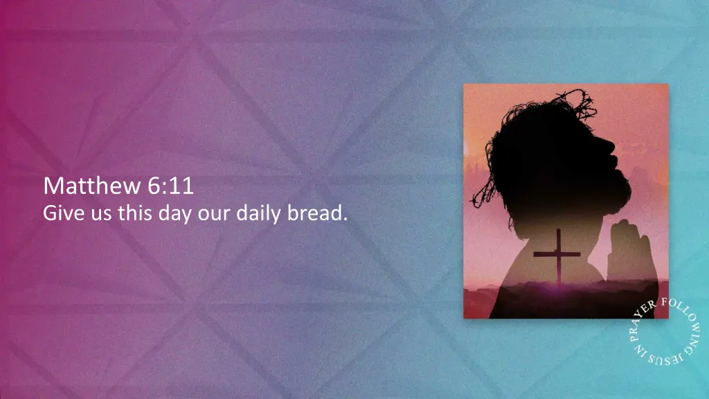 matthew 6 11 give us this day our daily bread