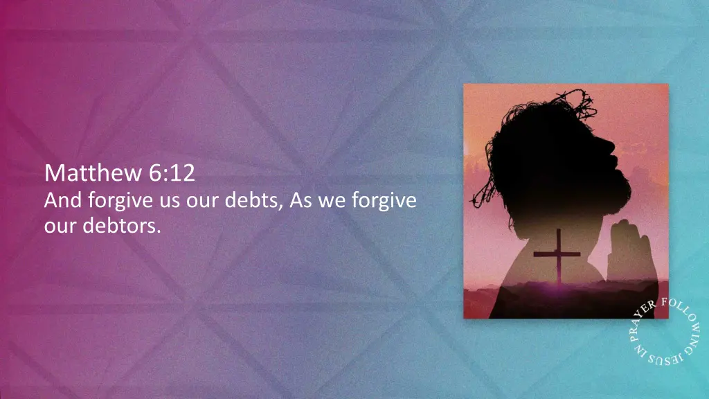 matthew 6 12 and forgive us our debts