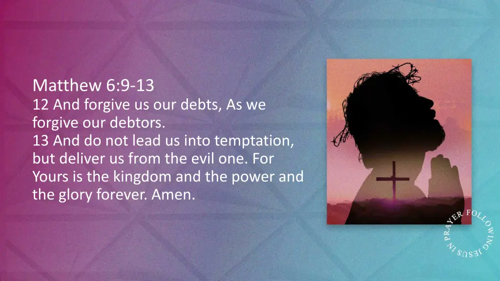 matthew 6 9 13 12 and forgive us our debts