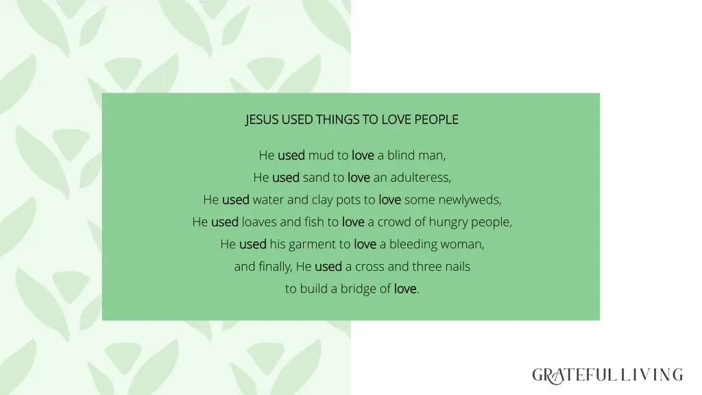 jesus used things to love people jesus used