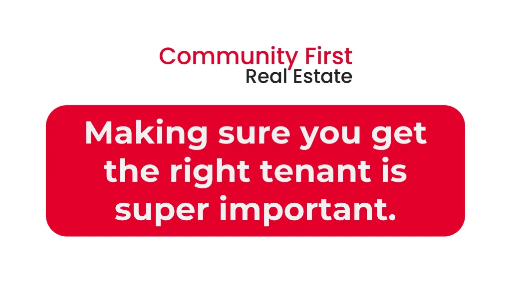 making sure you get the right tenant is super