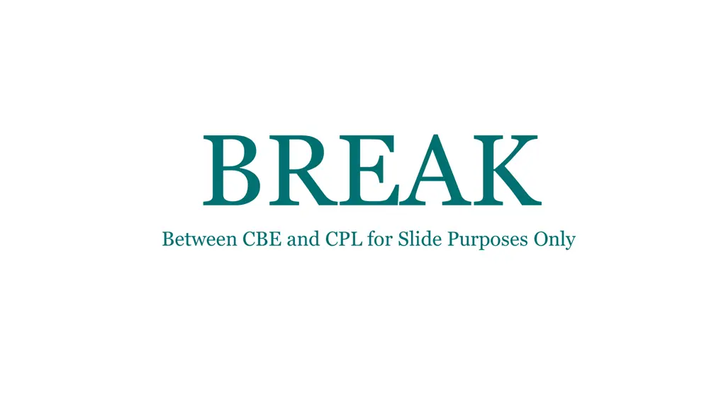 break between cbe and cpl for slide purposes only